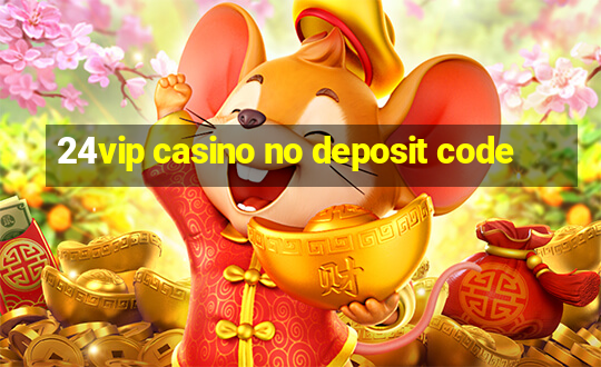 24vip casino no deposit code