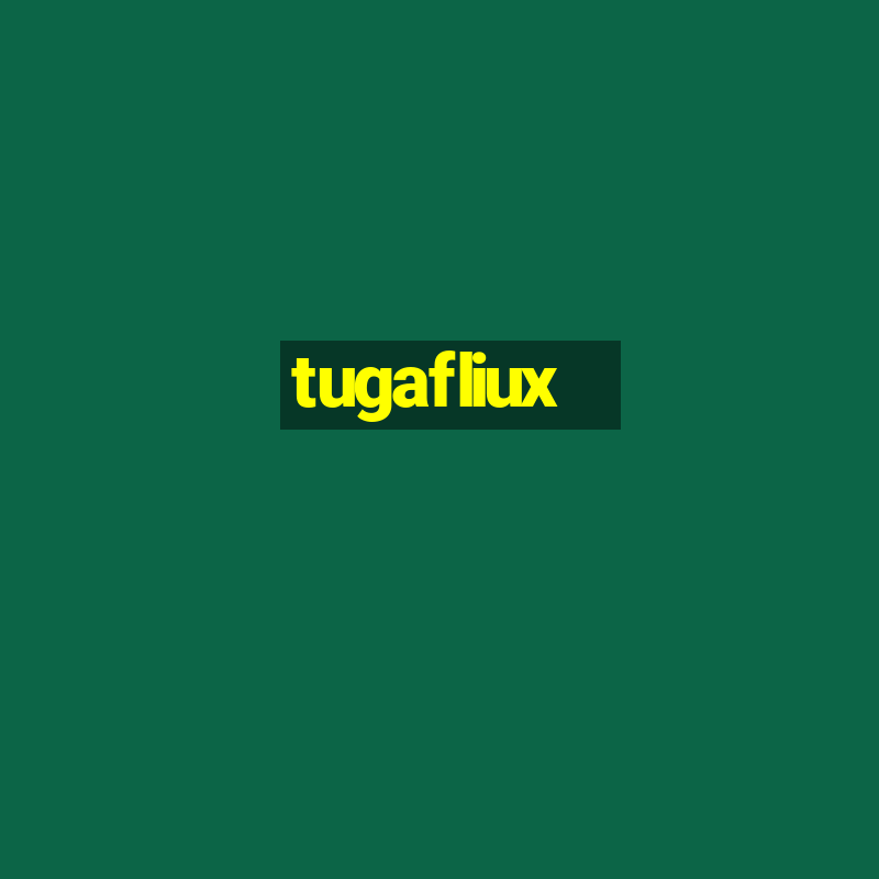 tugafliux