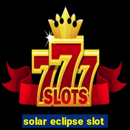 solar eclipse slot