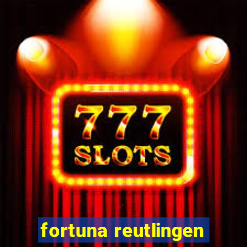 fortuna reutlingen