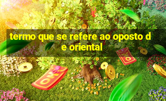 termo que se refere ao oposto de oriental