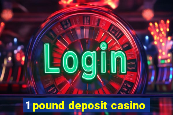 1 pound deposit casino