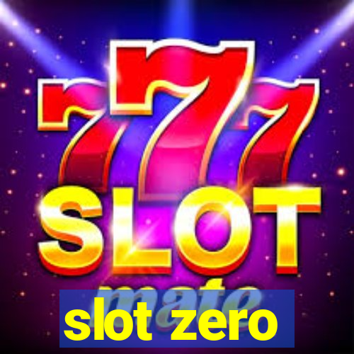 slot zero