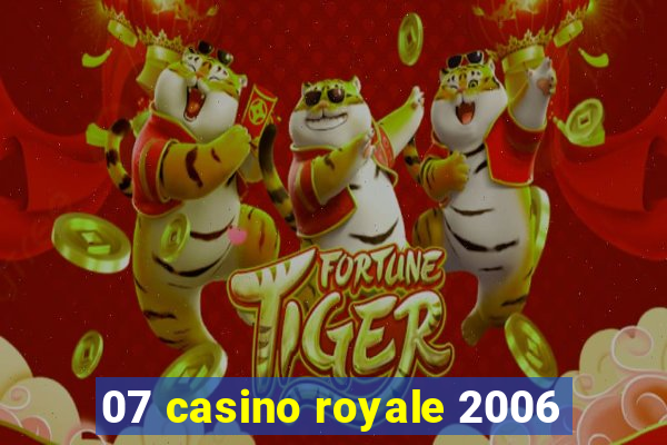 07 casino royale 2006