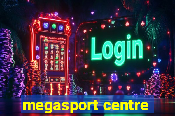 megasport centre