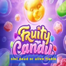 slot dead or alive fiable