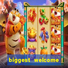 biggest welcome bonus online casino