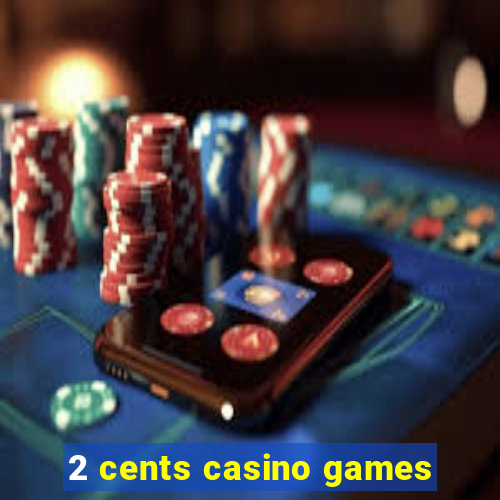 2 cents casino games