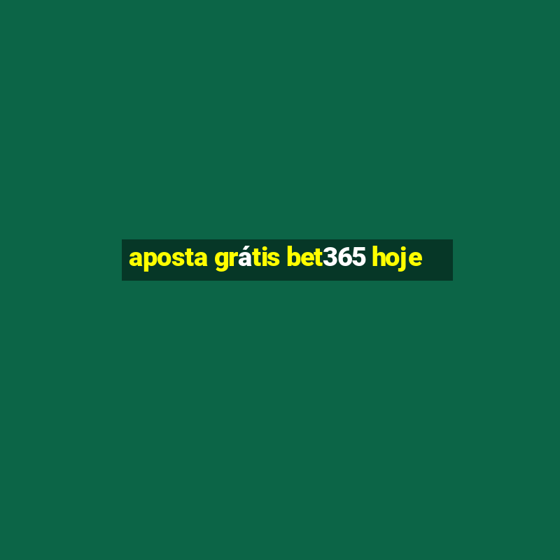 aposta grátis bet365 hoje