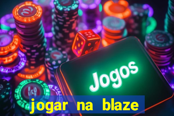 jogar na blaze vale a pena