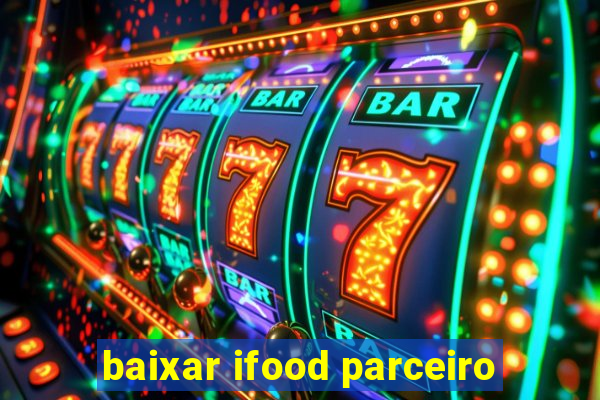 baixar ifood parceiro