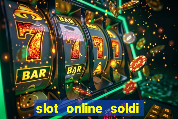 slot online soldi veri bonus senza deposito