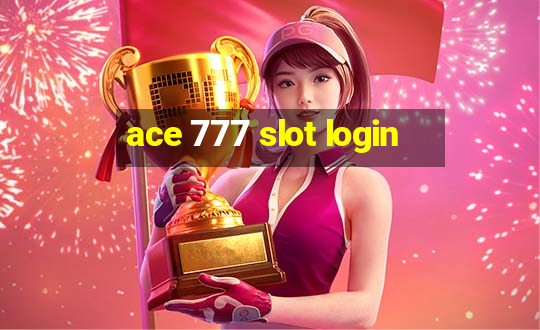 ace 777 slot login