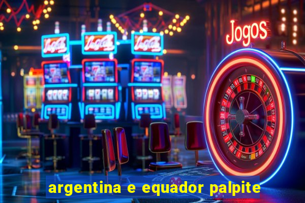 argentina e equador palpite