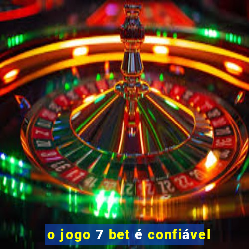 o jogo 7 bet é confiável