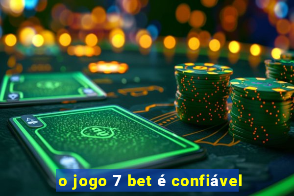 o jogo 7 bet é confiável