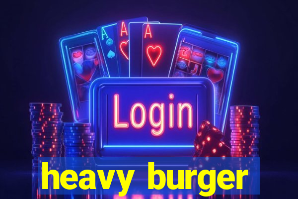 heavy burger