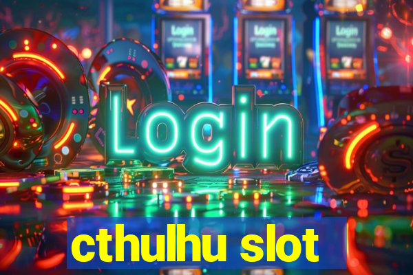 cthulhu slot