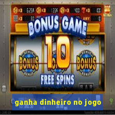 ganha dinheiro no jogo