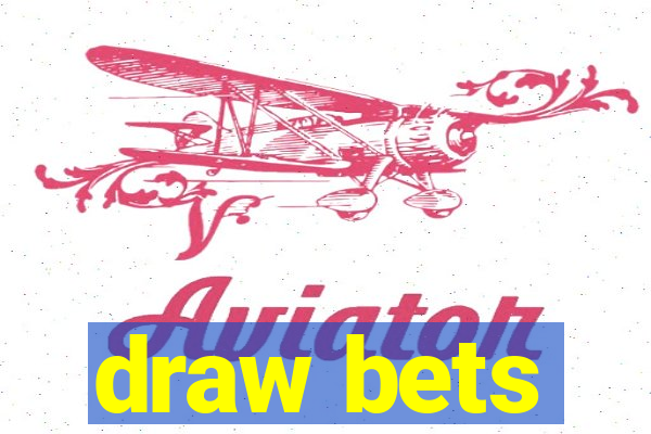 draw bets