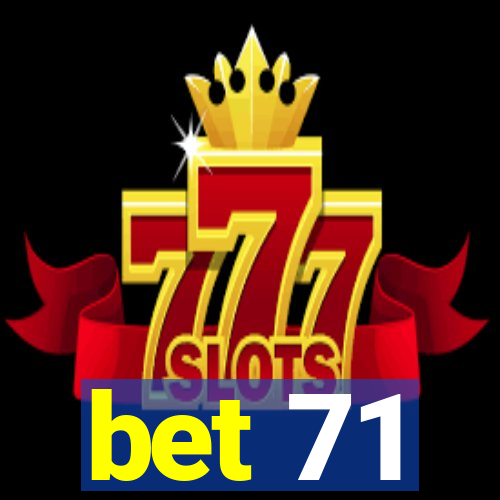 bet 71