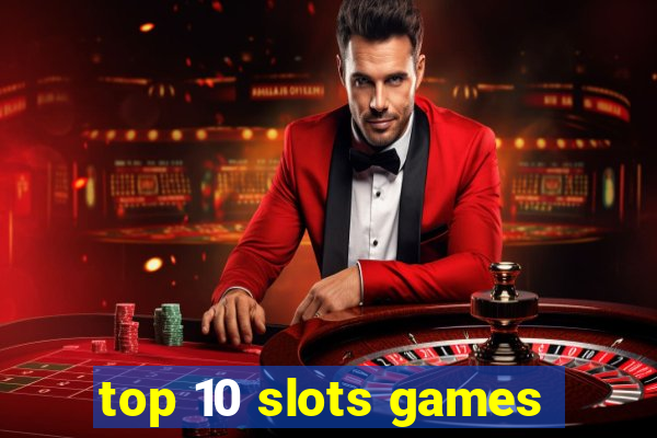 top 10 slots games