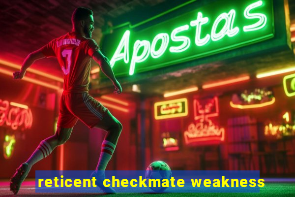 reticent checkmate weakness