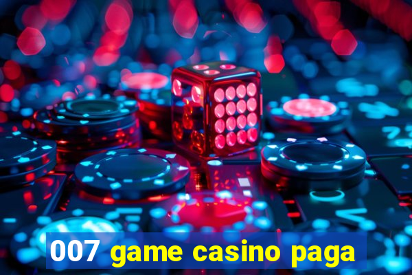 007 game casino paga