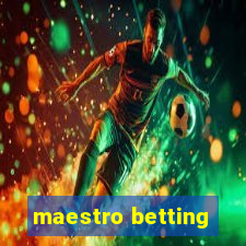 maestro betting