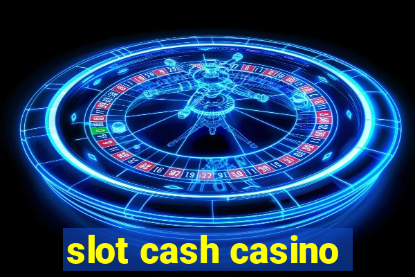 slot cash casino