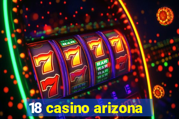 18 casino arizona