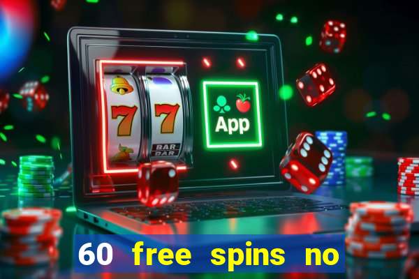 60 free spins no deposit casino