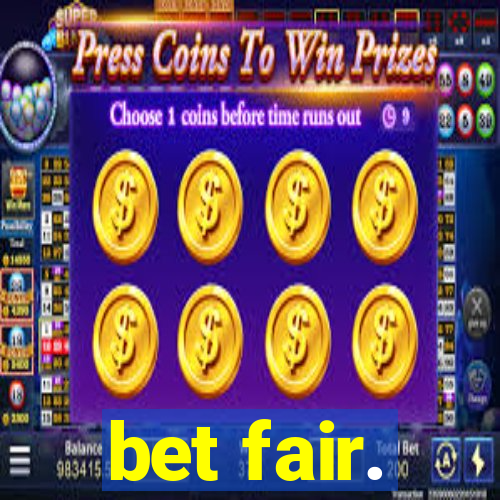 bet fair.