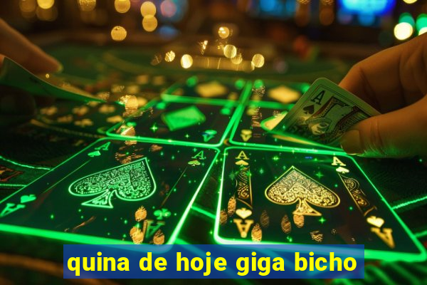 quina de hoje giga bicho