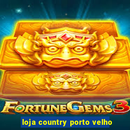 loja country porto velho