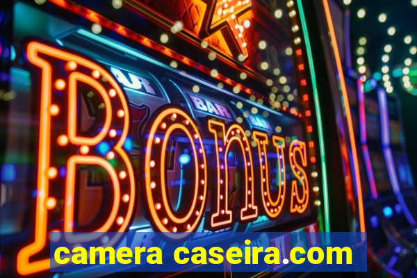 camera caseira.com