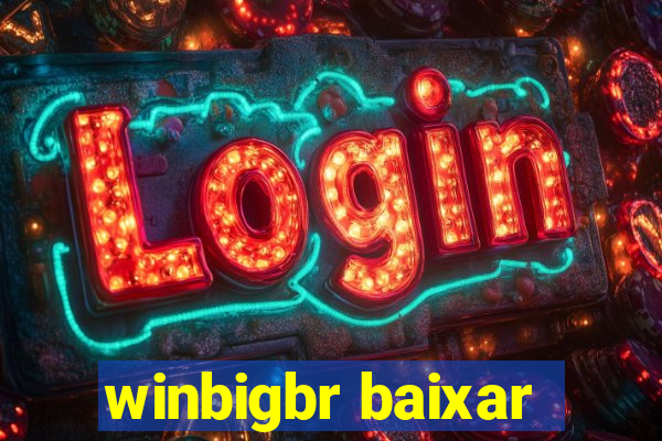 winbigbr baixar