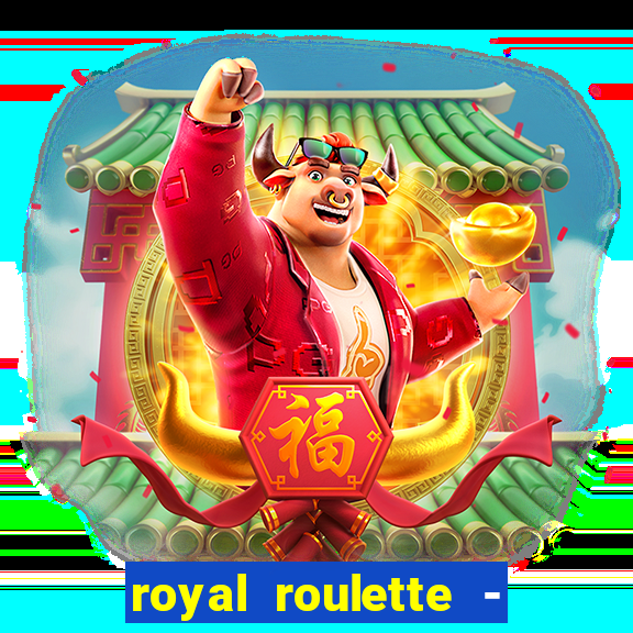 royal roulette - roleta de cassino