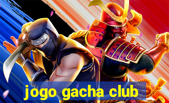 jogo gacha club