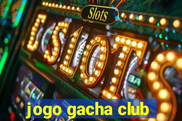 jogo gacha club