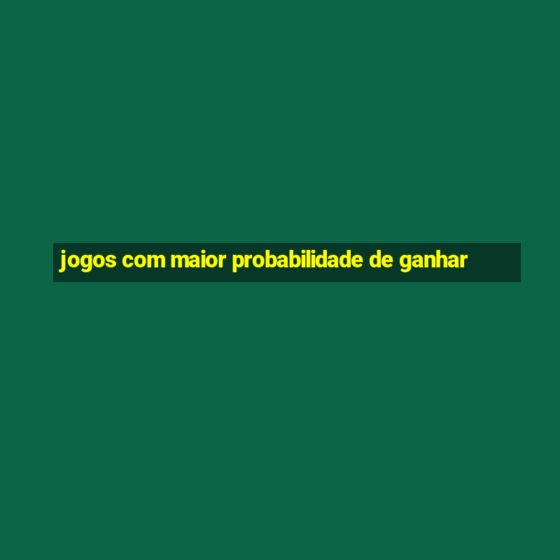 jogos com maior probabilidade de ganhar