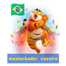 masturbador caseiro como fazer