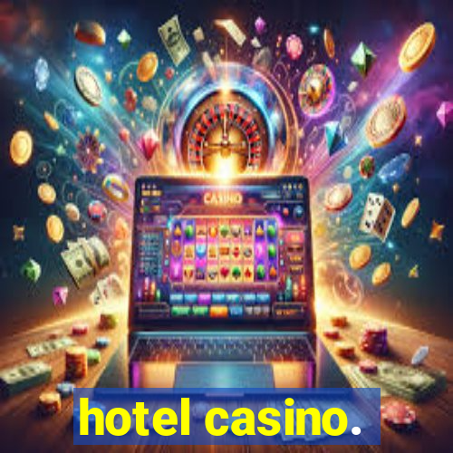 hotel casino.