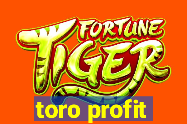 toro profit