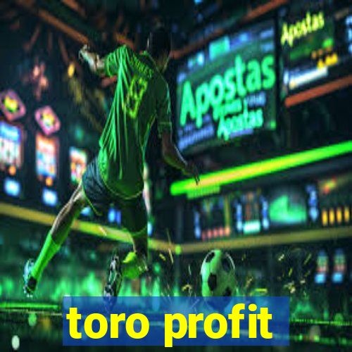 toro profit