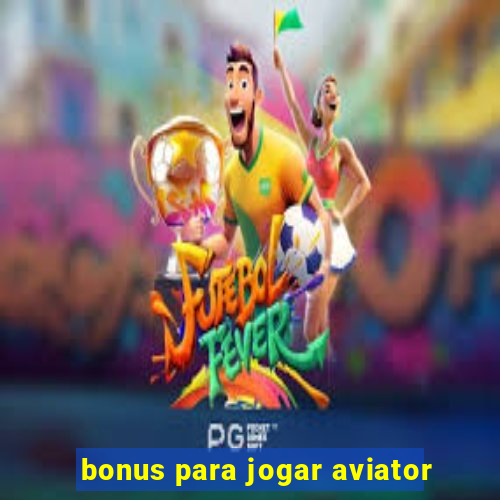 bonus para jogar aviator