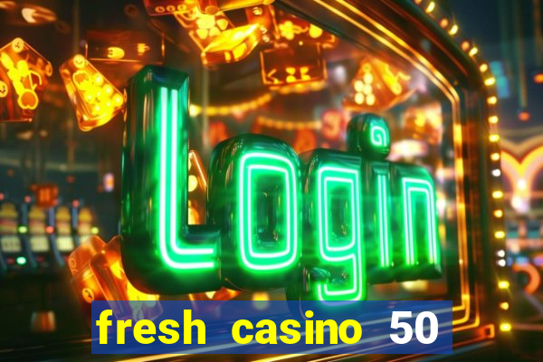 fresh casino 50 free spins