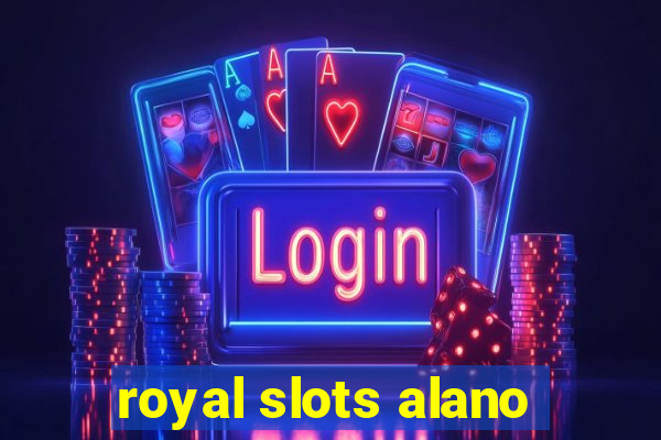 royal slots alano