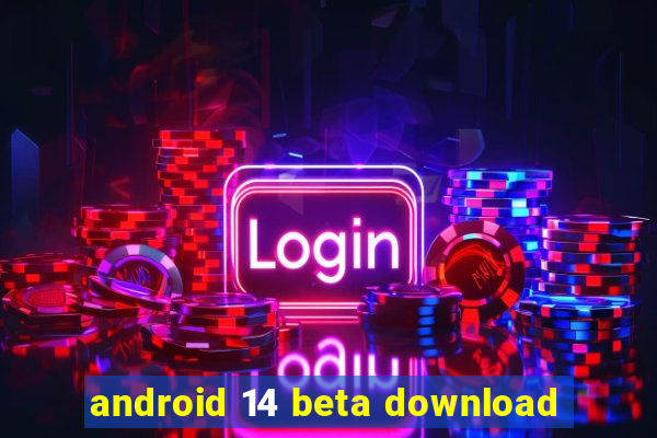 android 14 beta download