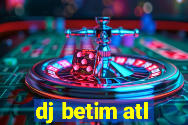 dj betim atl